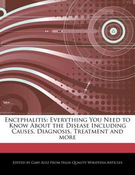 Encephalitis : Everything You Need to Know about the Disease Including Causes, Diagnosis, Treatment and More