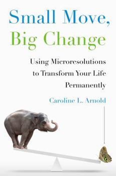 Hardcover Small Move, Big Change: Using Microresolutions to Transform Your Life Permanently Book