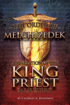 Paperback The Order of Melchizedek: A Revelation of the King/Priest Ministry Book