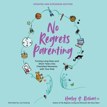 Audio CD No Regrets Parenting, Updated and Expanded Edition: Turning Long Days and Short Years Into Cherished Moments with Your Kids Book