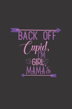 back off cupid I'm girl Mama's: small lined Cupid Love Quotes Notebook / Travel Journal to write in (6'' x 9'') 120 pages