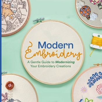 Paperback Modern Embroidery: A Gentle Guide to Modernizing Your Embroidery Creations Book