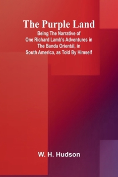 Paperback The Purple Land; Being the Narrative of One Richard Lamb's Adventures in The Banda Orientál, in South America, as Told By Himself Book