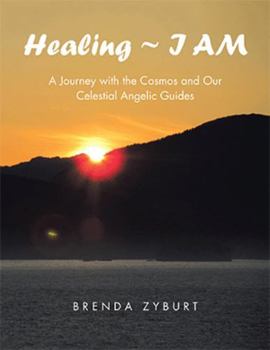 Paperback Healing I AM: A Journey with the Cosmos and Our Celestial Angelic Guides Book