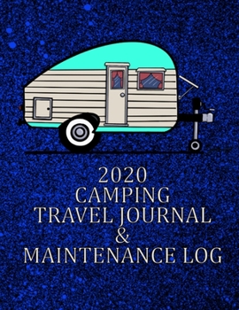 2020 CAMPING TRAVEL JOURNAL & MAINTENANCE LOG: A HANDY JOURNAL TO LOG ALL YOUR TRAVEL MEMORIES EVERY DAY OF THE YEAR!