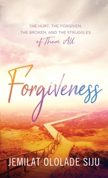 Paperback Forgiveness: The Hurt, The Forgiven, The Broken And, The struggles of Them All: The Hurt, The Book
