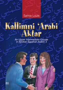 Paperback Kallimni 'Arabi Aktar: An Upper Intermediate Course in Spoken Egyptian Arabic 3 [With CD] [Arabic] Book