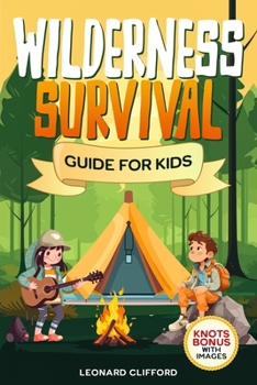 Paperback Wilderness Survival Guide for Kids: Learning the Art of Firecraft, First Aid Techniques, Creating Shelters, Identifying Plants, Water Sources, and Emb Book