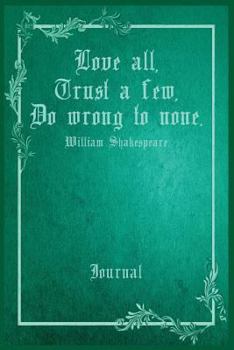 Paperback Love All, Trust a Few, Do Wrong to None. William Shakespeare Journal: 6" X 9" Notebook. 100 Cream Colored Pages Wide Ruled with Line at Top for Date. Book