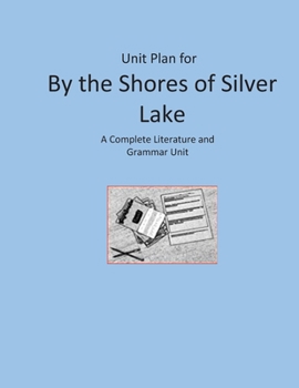 Paperback Unit Plan for By the Shores of Silver Lake: A Complete Literature and Grammar Unit Book
