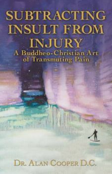 Paperback Subtracting Insult from Injury: A Buddheo-Christian Art of Transmuting Pain Book