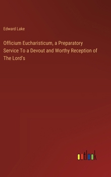 Hardcover Officium Eucharisticum, a Preparatory Service To a Devout and Worthy Reception of The Lord's Book