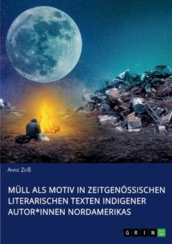 M�ll als Motiv in zeitgen�ssischen literarischen Texten indigener Autor*innen Nordamerikas