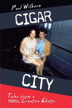 Paperback Cigar City: Tales from a 1980s Creative Ghetto Book