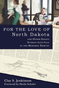 Paperback For the Love of North Dakota and Other Essays: Sundays with Clay in the Bismarck Tribune Book