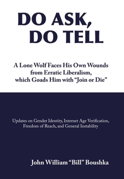 Hardcover Do Ask, Do Tell: A Lone Wolf Faces His Own Wounds from Erratic Liberalism, which Goads Him with "Join or Die" Book