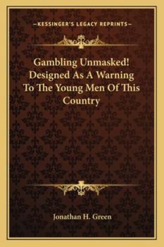 Paperback Gambling Unmasked! Designed As A Warning To The Young Men Of This Country Book