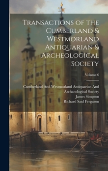 Hardcover Transactions of the Cumberland & Westmorland Antiquarian & Archeological Society; Volume 6 Book