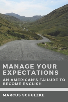 Paperback Manage Your Expectations: An American's Failure to Become English Book