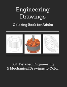 Paperback Adult Coloring Book: 50+ Engineering and Mechanical Drawings to Color Technical images of Gears, Machines, Shafts, Bearings and many more F Book