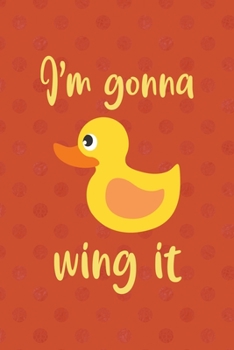 Paperback I'm Gonna Wing It: All Purpose 6x9 Blank Lined Notebook Journal Way Better Than A Card Trendy Unique Gift Orange Points Rubber Duck Book