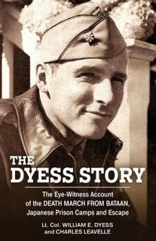 Paperback The Dyess Story: The Eye-Witness Account of the Death March from Bataan and the Narrative of Experiences in Japanese Prison Camps and o Book