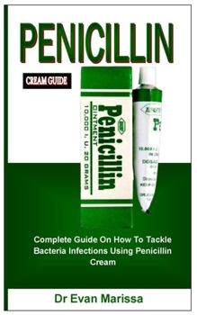 Paperback Penicillin Cream Guide: Complete Guide On How To Tackle Bacteria Infections Using Penicillin Cream Book