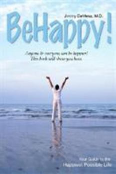 Paperback Be Happy!: Your Guide to the Happiest Possible Life Book