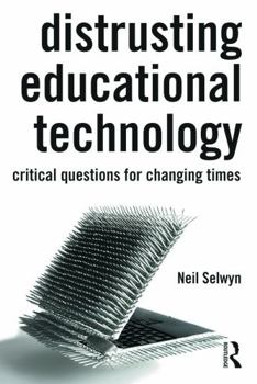 Paperback Distrusting Educational Technology: Critical Questions for Changing Times Book