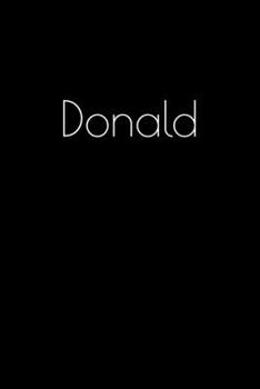 Paperback Donald: Notebook / Journal / Diary - 6 x 9 inches (15,24 x 22,86 cm), 150 pages. Personalized for Donald. Book