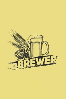 Brewer: Brewing Journal - Notebook - Workbook For Brewery, Homebrewing And Traditional Pub Fan - 6x9 - 120 Blank Lined Pages
