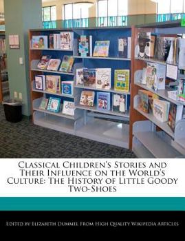 Classical Children's Stories and Their Influence on the World's Culture : The History of Little Goody Two-Shoes