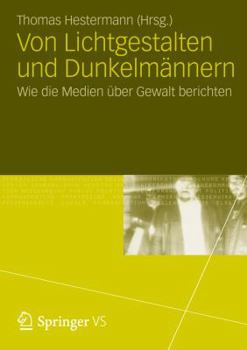 Paperback Von Lichtgestalten Und Dunkelmännern: Wie Die Medien Über Gewalt Berichten [German] Book