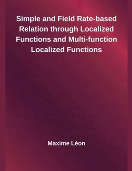 Paperback Simple and Field Rate-based Relation through Localized Functions and Multi-function Localized Functions Book