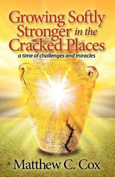 Paperback Growing Softly Stronger in the Cracked Places: A Time of Challenges and Miracles Book