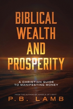 Paperback Biblical Wealth and Prosperity: A Christian Guide to Manifesting Money Book