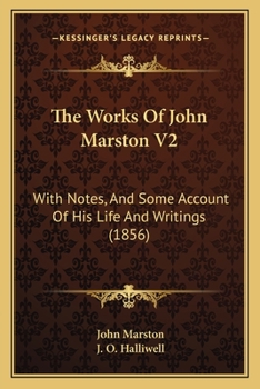 Paperback The Works Of John Marston V2: With Notes, And Some Account Of His Life And Writings (1856) Book