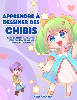 Paperback Apprendre à dessiner des chibis: Livre de dessin manga chibi étape par étape pour les enfants et adultes [French] Book