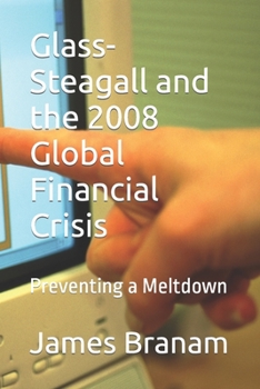Paperback Glass-Steagall and the 2008 Global Financial Crisis: Preventing a Meltdown Book