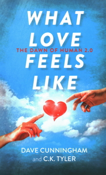Paperback What Love Feels Like: The Dawn of Human 2.0 Book