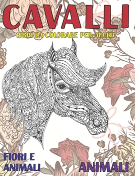 Paperback Libri da colorare per adulti - Fiori e animali - Animali - Cavalli [Italian] Book
