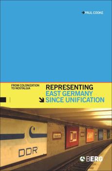 Paperback Representing East Germany Since Unification: From Colonization to Nostalgia Book