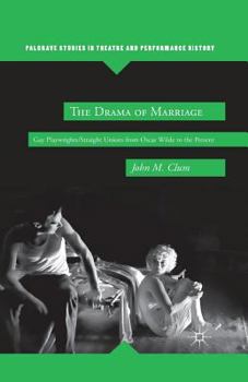 Paperback The Drama of Marriage: Gay Playwrights/Straight Unions from Oscar Wilde to the Present Book
