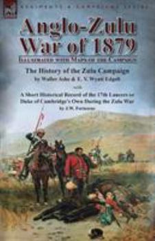 Paperback Anglo-Zulu War of 1879: Illustrated with Maps of the Campaign-The History of the Zulu Campaign by Waller Ashe and E. V. Wyatt Edgell with a Sh Book