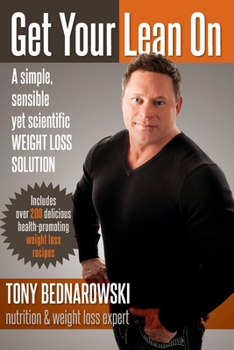 Get Your Lean On: A simple, sensible yet scientific WEIGHT LOSS SOLUTION
