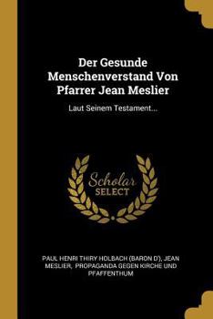 Paperback Der Gesunde Menschenverstand Von Pfarrer Jean Meslier: Laut Seinem Testament... [German] Book