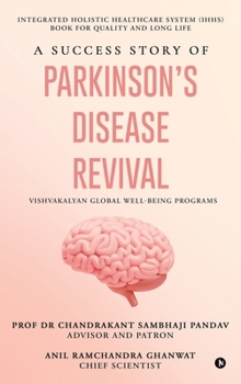 A Success Story of Parkinson's Disease Revival: Integrated Holistic Healthcare System (IHHS) Book for Quality and Long Life