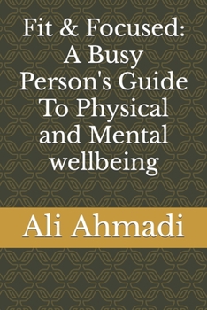 Paperback Fit & Focused: A Busy Person's Guide To Physical and Mental wellbeing Book
