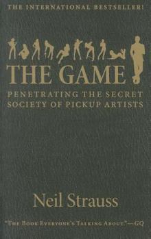Mass Market Paperback The Game: Penetrating the Secret Society of Pickup Artists Book