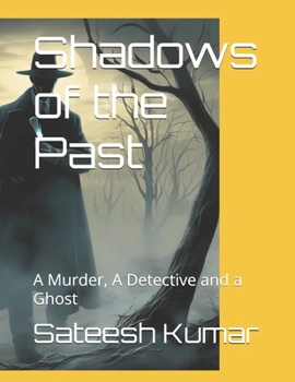 Shadows of the Past: A Murder, A Detective and a Ghost